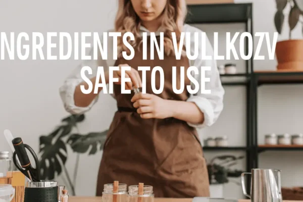 ingredients in Vullkozvelex safe to use