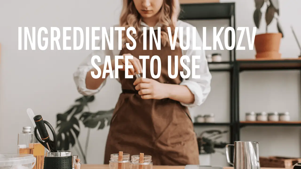 ingredients in Vullkozvelex safe to use